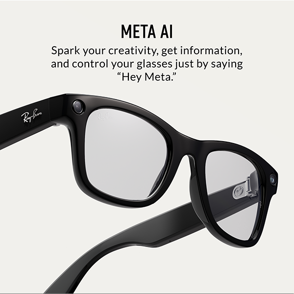 Meta AI - Spark your creativity, get information, and control your glasses just by saying &#39;Hey Meta&#39;&#39;.